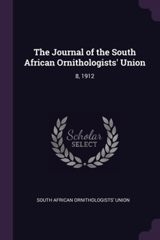 Paperback The Journal of the South African Ornithologists' Union: 8, 1912 Book