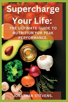 Paperback Supercharge Your Life: The Ultimate Guide to Nutrition for Peak Performance Book