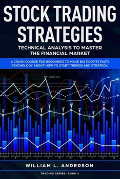 Paperback Stock Trading Strategies: Technical Analysis to Master the Financial Market. A Crash Course for Beginners to Make Big Profits Fast! Psychology a Book