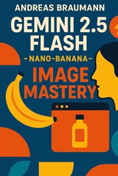 Gemini 2.5 Flash - nano-banana Image Mastery: The Ultimate Guide to Fast, Professional Product Images for Ecommerce and Marketing