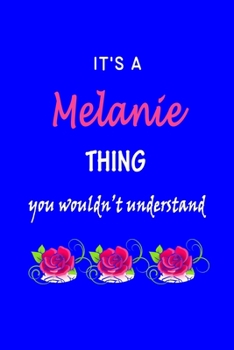 Paperback It's A Melanie Thing You Wouldn't Understand: Melanie First Name Personalized Journal 6x9 Notebook, Wide Ruled (Lined) blank pages Funny Cover for Gir Book