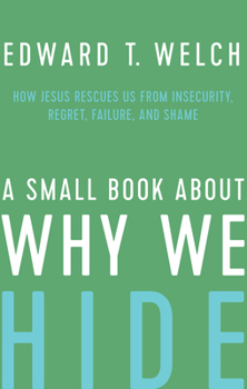 Hardcover A Small Book about Why We Hide: How Jesus Rescues Us from Insecurity, Regret, Failure, and Shame Book