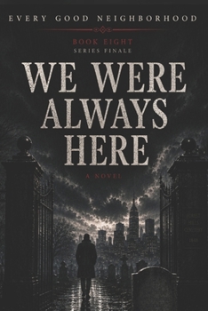 Paperback We Were Always Here - Series Finale: Every Good Neighborhood Book 8 Book