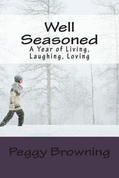 Well Seasoned: A Year of Living, Laughing, Loving (Fifty Odd Viewing Life through Rose-Colored Bifocals Book 2)