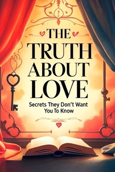 Paperback The Truth About Love: Secrets They Don't Want You to Know Book
