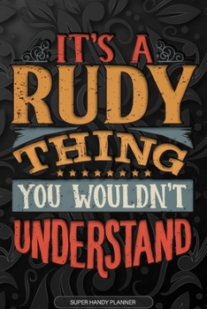 Its A Rudy Thing You Wouldnt Understand: Rudy Name Planner With Notebook Journal Calendar Personal Goals Password Manager & Much More, Perfect Gift For Rudy
