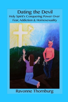 Paperback Dating the Devil: Holy Spirit's Conquering Power Over Fear, Addiction, and Homosexuality Book