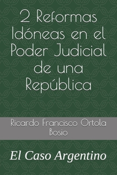 2 Reformas Idóneas en el Poder Judicial de una República: El Caso Argentino (Politica y organizacion) (Spanish Edition)