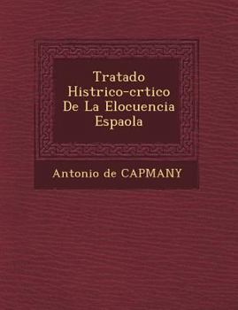 Paperback Tratado Hist Rico-Cr Tico de La Elocuencia Espa Ola [Spanish] Book