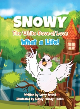 Snowy the White Dove of Love: What a Life