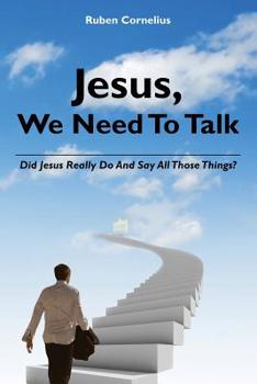 Paperback Jesus, We Need To Talk: Did Jesus Really Do And Say All Those Things Book
