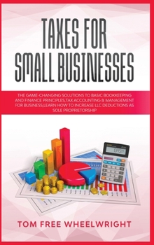 Hardcover Taxes for Small Businesses: The Game-Changing Solutions to Basic Bookkeeping and Finance Principles, Tax Accounting & Management for Business, lea Book