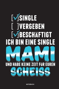 Paperback Single Vergeben Besch?ftigt Ich bin eine Single Mami und habe keine Zeit f?r euren Scheiss - Notizbuch: F?r Alleinerziehende M?tter, Single Mamis - No [German] Book