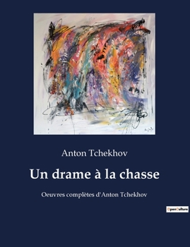 Paperback Un drame à la chasse: Oeuvres complètes d'Anton Tchekhov [French] Book
