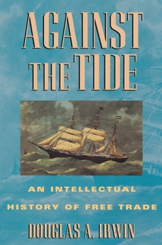 Hardcover Against the Tide: An Intellectual History of Free Trade Book