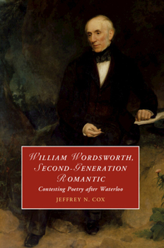 Paperback William Wordsworth, Second-Generation Romantic: Contesting Poetry After Waterloo Book