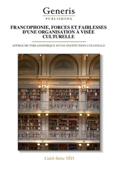 Paperback Francophonie, Forces Et Faiblesses d'Une Organisation À Visée Culturelle [French] Book