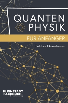 Paperback Quantenphysik für Anfänger: Entdeckungen und Grundlagen der Quantenphysik verständlich erklärt [German] Book