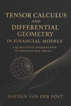 Paperback Tensor Calculus and Differential Geometry in Financial Models: A Quantitative Introduction to Advanced Risk Spaces Book