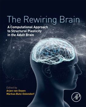 Hardcover The Rewiring Brain: A Computational Approach to Structural Plasticity in the Adult Brain Book
