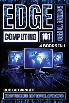 Edge Computing 101: Expert Techniques And Practical Applications