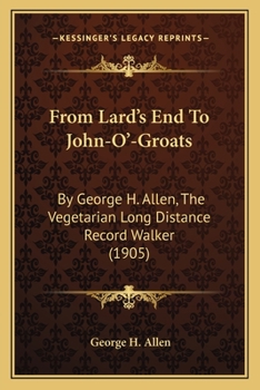 Paperback From Lard's End To John-O'-Groats: By George H. Allen, The Vegetarian Long Distance Record Walker (1905) Book