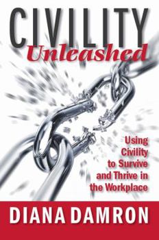 Paperback Civility Unleashed: Using Civility to Survive and Thrive in the Workplace Book