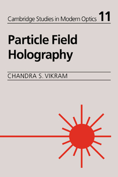 Particle Field Holography (Cambridge Studies in Modern Optics) - Book  of the Cambridge Studies in Modern Optics