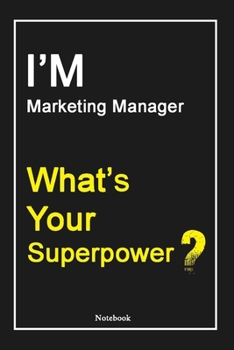 Paperback I'M Marketing Manager What's Your Superpower ?: Marketing Manager Notebook with Unique Touch For Every Marketing Manager - Diary - 120 Pages(6''x9'') Book