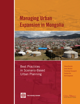 Paperback Managing Urban Expansion in Mongolia: Best Practices in Scenario-Based Urban Planning Book