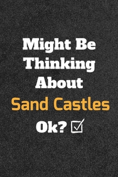 Might Be Thinking about Sand Castles Ok? Funny /Lined Notebook/Journal Great Office School Writing Note Taking : Lined Notebook/ Journal 120 Pages , Soft Cover , Matte Finish