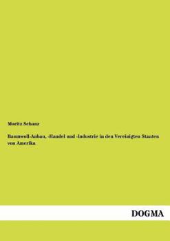 Baumwoll-Anbau, -Handel Und -Industrie in Den Vereinigten Staaten Von Amerika