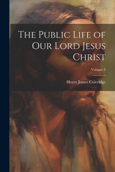 The Public Life of Our Lord Jesus Christ; Volume 3