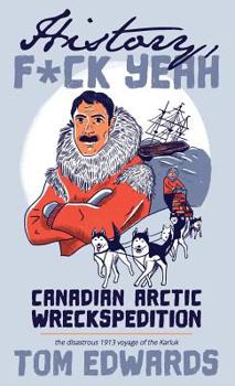 Paperback Canadian Arctic Wreckspedition (History, F Yeah Series): The disastrous 1913 voyage of the Karluk Book