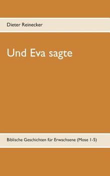 Paperback Und Eva sagte: Biblische Geschichten für Erwachsene (Mose 1-5) [German] Book