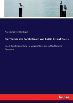 Paperback Die Theorie der Parallellinien von Euklid bis auf Gauss: eine Urkundensammlung zur Vorgeschichte der nichteuklidischen Geometrie [German] Book