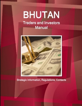 Paperback Bhutan Traders and Investors Manual: Strategic Information, Regulations, Contacts Book