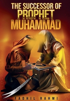 Paperback The Successor Of Prophet Muhammad: Understanding Shia Islam: Beliefs, History, and Practices Explained Book