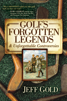 Hardcover Golf's Forgotten Legends: & Unforgettable Controversies Book