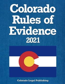 Paperback Colorado Rules of Evidence 2021: All Rules as Amended through January 1, 2021 Book