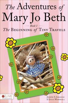 Paperback The Adventures of Mary Jo Beth: Book 1: The Beginning of Tiny Travels Book