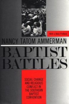 Paperback Baptist Battles: Social Change and Religious Conflict in the Southern Baptist Convention Book