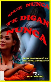 Paperback Que Nunca Te Digan Nunca: Que Te Digan Por Qué No, Para Poder Decirles Por Qué Sí [Spanish] Book