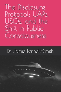 Paperback The Disclosure Protocol: UAPs, USOs, and the Shift in Public Consciousness Book