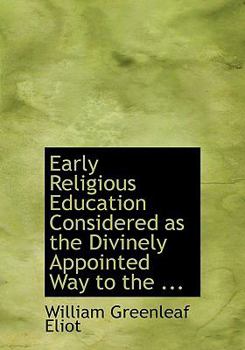 Early Religious Education Considered As the Divinely Appointed Way to The