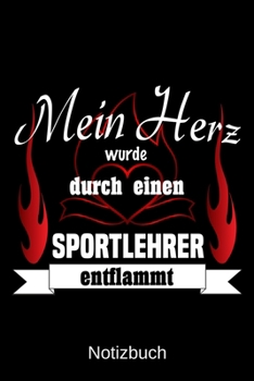 Mein Herz wurde durch einen Sportlehrer entflammt: A5 Notizbuch | Liniert 120 Seiten | Geschenk/Geschenkidee zum Geburtstag | Weihnachten | Ostern | Vatertag | Muttertag | Namenstag (German Edition)