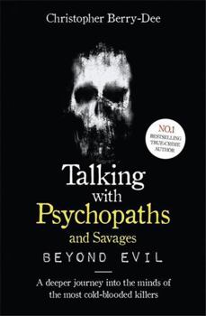 Paperback Talking With Psychopaths and Savages: Beyond Evil Book