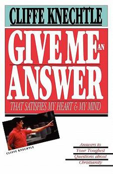 Paperback Give Me an Answer That Satisfies My Heart and My Mind: Answers to Your Toughest Questions Book