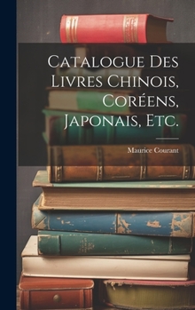 Hardcover Catalogue Des Livres Chinois, Coréens, Japonais, Etc. [French] Book