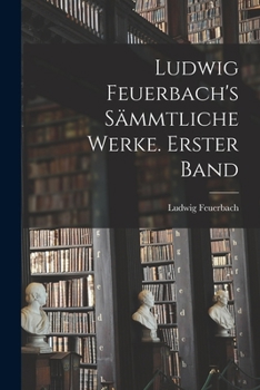 Paperback Ludwig Feuerbach's sämmtliche Werke. Erster Band [German] Book